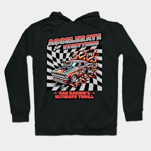 Accelerate For Everything Car Racing's Ultimate Thrill Racecar Checkered Flag Speed Fast Racer Drag Racing Cars Racetrack Hoodie